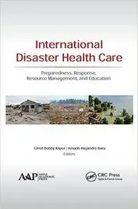 International Disaster Health Care: Preparedness, Response, Resource Management, and Education