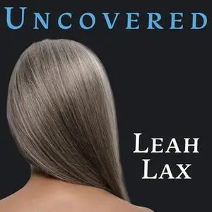 «Uncovered: How I Left Hasidic Life and Finally Came Home» by Leah Lax