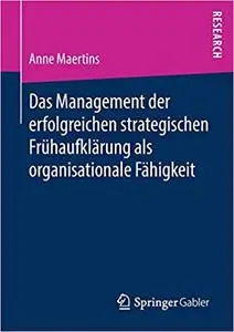 Das Management der erfolgreichen strategischen Frühaufklärung als organisationale Fähigkeit