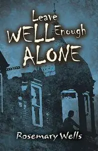 «Leave Well Enough Alone» by Rosemary Wells