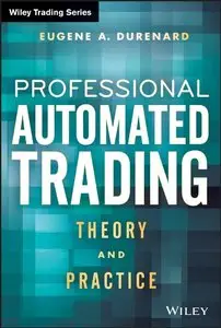 Professional Automated Trading: Theory and Practice