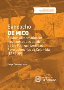 «Sancocho de Mico. Relatos alimentarios de exsecuestrados políticos de las Fuerzas Armadas Revolucionarias de Colombia (