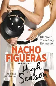 «Nacho Figueras presents: High Season (The Polo Season Series: 1)» by Jessica Whitman, Nacho Figueras