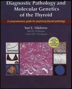 Diagnostic Pathology and Molecular Genetics of the Thyroid: A Comprehensive Guide for Practicing Thyroid Pathology (repost)