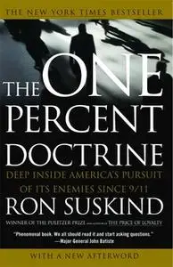 «One Percent Doctrine: Deep Inside America's Pursuit of Its Enemies Since 9/11» by Ron Suskind