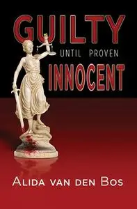 «Guilty Until Proven Innocent» by Alida van den Bos