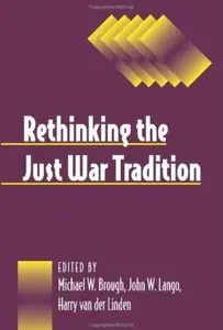 Rethinking the Just War Tradition