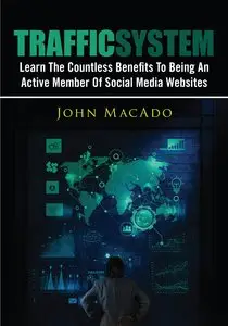 Traffic System: Learn The Countless Benefits To Being An Active Member Of Social Media Websites