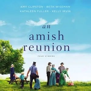 «An Amish Reunion» by Kathleen Fuller,Beth Wiseman,Amy Clipston,Kelly Irvin