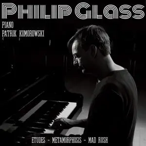 Patrik Komorowski - Philip Glass: Etudes; Metamorphosis; Mad Rush (2021)