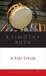 «A Full Circle» by R. Timothy Rush