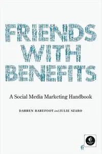Friends with Benefits: A Social Media Marketing Handbook