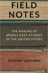 Field Notes: The Making of Middle East Studies in the United States (repost)