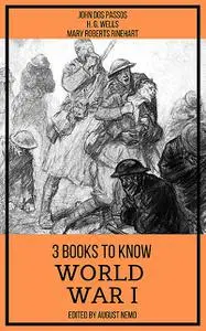 «3 books to know World War I» by August Nemo, Herbert Wells, John Dos Passos, Mary Roberts Rinehart