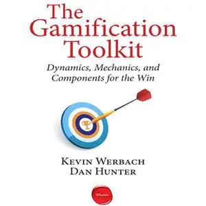 «The Gamification Toolkit: Dynamics, Mechanics, and Components for the Win» by Dan Hunter,Kevin Werbach