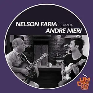 Nelson Faria & André Nieri - Nelson Faria Convida André Nieri. Um Café Lá Em Casa (2019)