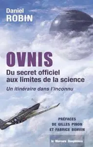 Daniel Robin, "Ovnis : Du secret officiel aux limites de la science - Un itinéraire dans l'inconnu"