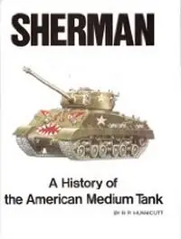 Sherman: A History of the American Medium Tank