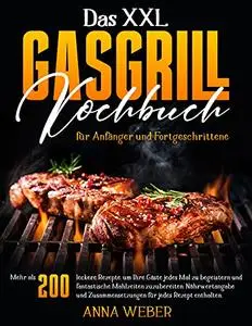 Gasgrill Kochbuch für Anfänger: 200 leckere Rezepte, um Ihre Gäste jedes Mal zu begeistern und fantastische