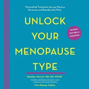 Unlock Your Menopause Type: Personalized Treatments, the Last Word on Hormones, and Remedies That Work [Audiobook]