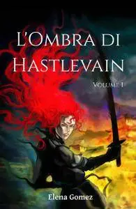 L’Ombra di Hastlevain – Volume I