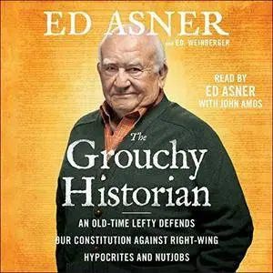The Grouchy Historian: An Old-Time Lefty Defends Our Constitution Against Right-Wing Hypocrites and Nutjobs [Audiobook]