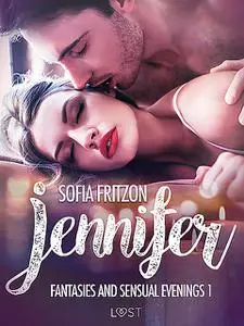 «Jennifer: Fantasies and Sensual Evenings 1 – Erotic Short Story» by Sofia Fritzson