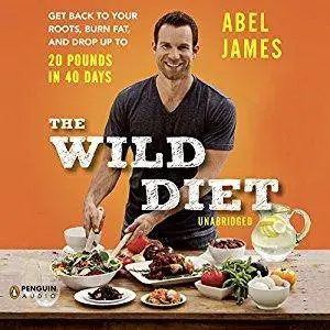 The Wild Diet: Get Back to Your Roots, Burn Fat, and Drop Up to 20 Pounds in 40 Days [Audiobook]