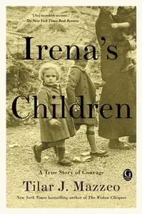 «Irena's Children: The Extraordinary Story of the Woman Who Saved 2,500 Children from the Warsaw Ghetto» by Tilar J. Maz