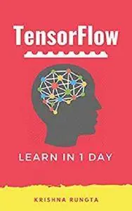 TensorFlow in 1 Day: Make your own Neural Network [Kindle Edition]