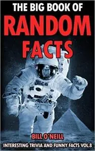 The Big Book of Random Facts: 1000 Interesting Facts And Trivia (Interesting Trivia and Funny Facts)