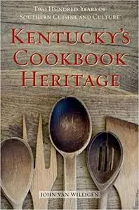 Kentucky's Cookbook Heritage: Two Hundred Years of Southern Cuisine and Culture