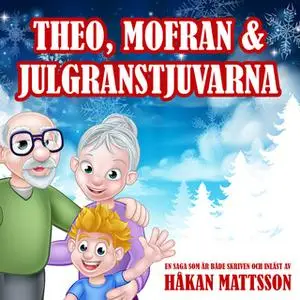 «Theo, Mofran & julgranstjuvarna» by Håkan Mattsson