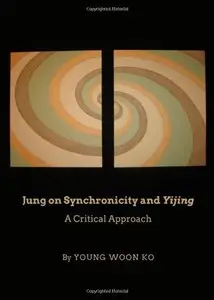 Jung on Synchronicity and Yijing: A Critical Approach (repost)