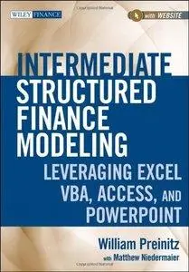 Intermediate Structured Finance Modeling, with Website: Leveraging Excel, VBA, Access, and Powerpoint (repost)