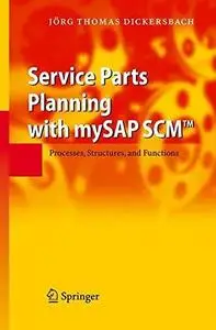 Service Parts Planning with mySAP SCM™: Processes, Structures, and Functions