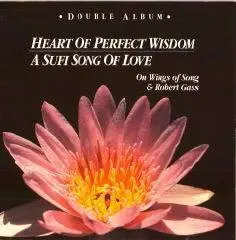 Robert Gass & On Wings Of Song - Heart of Perfect Wisdom/Kalama: A Sufi Song of Love 