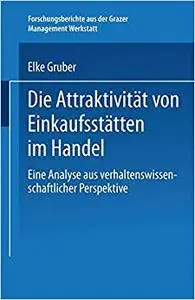 Die Attraktivität von Einkaufsstätten im Handel: Eine Analyse aus verhaltenswissenschaftlicher Perspektive