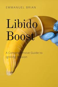 Libido Boost: A Comprehensive Guide to Igniting Passion