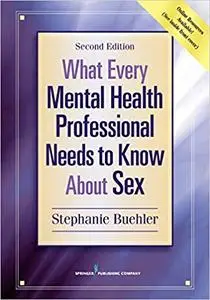 What Every Mental Health Professional Needs to Know About Sex, Second Edition Ed 2