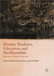 Muslim Students, Education and Neoliberalism: Schooling a 'Suspect Community' (Repost)
