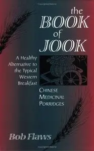 The Book of Jook: Chinese Medicinal Porridges--A Healthy Alternative to the Typical Western Breakfast