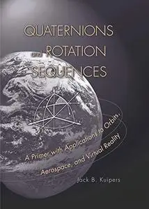 Quaternions and rotation sequences: a primer with applications to orbits, aerospace, and virtual reality