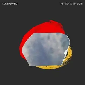 Luke Howard - All That Is Not Solid (2020) [Official Digital Download 24/96]