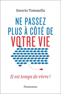 Ne passez plus à côté de votre vie - Saverio Tomasella