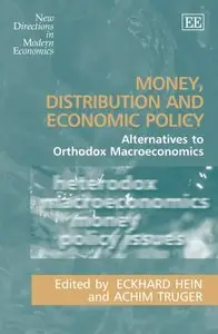 Money, Distribution and Economic Policy: Alternatives to Orthodox Macroeconomics