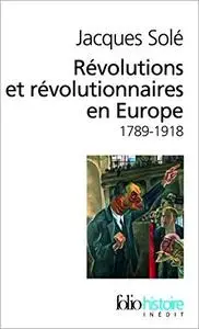 Révolutions et révolutionnaires en Europe: 1789-1918
