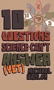 Ten Questions Science Can't Answer (Yet!) by Michael Hanlon [Repost]