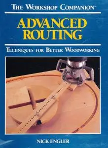 Advanced Routing: Techniques for Better Woodworking (The Workshop Companion)