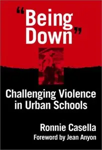 Being Down": Challenging Violence in Urban Schools